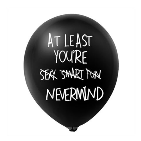 At Least You're Sexy Smart Fun Nevermind Happy Birthday Latex Balloon