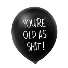You're Old As Shit Happy Birthday Latex Balloon